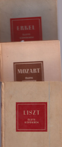 Lszl Zsigmond, Richard Petzoldt, Szelnyi Istvn - 3 db mvszeti, zenei letrajz : Liszt lete kpekben + Mozart lete kpekben + Erkel lete kpekben