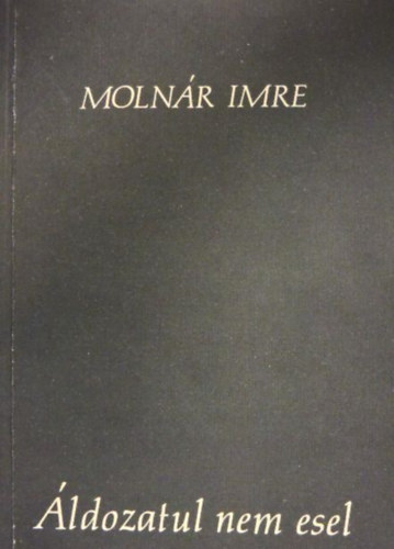 MOlnár Imre - Áldozatul nem esel