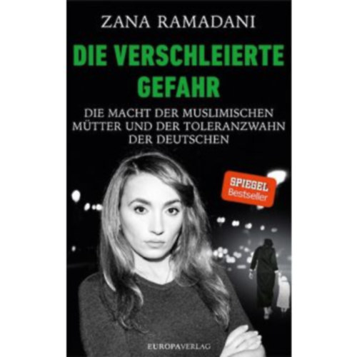 Zana Ramadani - Die verschleierte Gefahr - Die Macht der muslimischen Mütter und der Toleranzwahn der Deutschen ("A burkolt veszély - A muszlim anyák hatalma és a németek toleranciamániája" német nyelven)