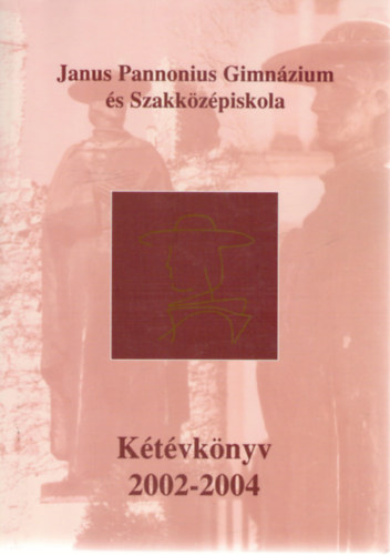 Kot�nczin� Vajda Ildik�  (szerk.), Orn�di Zsuzsanna (szerk.), Ritter Attila (szerk.) Kereszt�nyn� Papp Zsuzsanna (szerk.) - Janus Pannonius Gimn�zium �s Szakk�z�piskola : K�t�vk�nyv : 2002-2004
