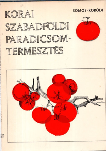 Somos Andr�s-Kor�di L�szl� - Korai szabadf�ldi paradicsomtermeszt�s
