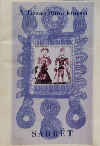 Sárrét - A Tisza eltűnő kincsei