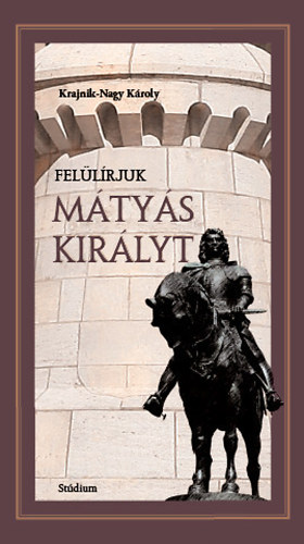 Krajnik-Nagy Kroly - Fellrjuk Mtys kirlyt