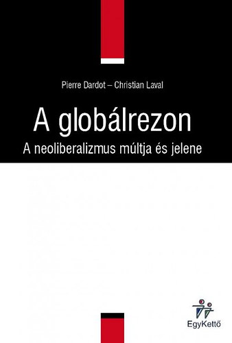 Christian Laval Pierre Dardot - A glob�lrezon - A neoliberalizmus m�ltja �s jelene