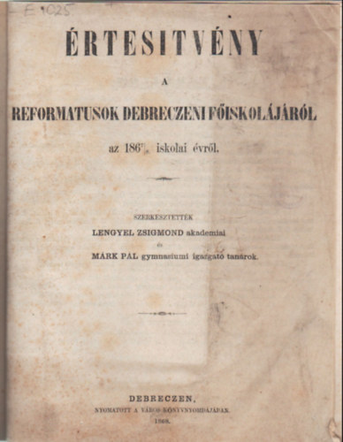 Mrk Pl Lengyel Zsigmond  (szerk.) - rtestvny a  Reformtusok  Debreceni Fiskoljrl az 1867/8 . iskolai vrl