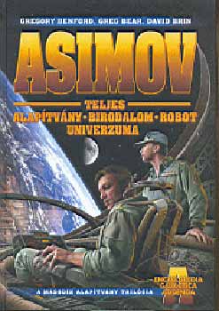 G.-Bear, G.-Brin, D. Benford - Asimov Teljes Alaptvny Birodalom Robot univerzuma - Kiegszt ktet