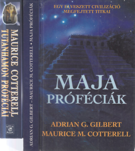 Adrian G. Gilbert Maurice Cotterell - 2 db próféciás kötet (Maja próféciák - Egy elveszett civilizáció megfejtett titkai + Tutanhamon próféciái - A maják, az egyiptomiak és a szabadkőművesek szent titkai)