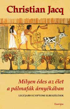 Christian Jacq - Milyen édes az élet a pálmafák árnyékában