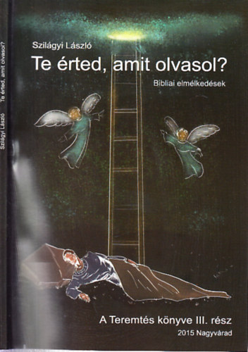 Szil�gyi L�szl� - Te �rted, amit olvasol?- Bibliai t�rt�netek (A Teremt�s k�nyve III. r�sz)