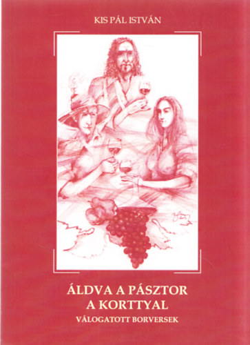 Kis P�l Istv�n - �ldva a p�sztor a korttyal - V�logatott borversek (dedik�lt)