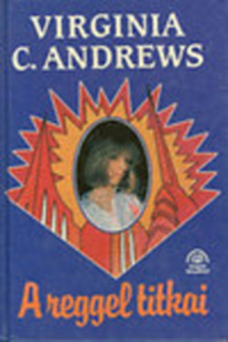 Virginia C. Andrews - A reggel titkai