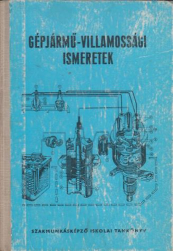 Mátrai Nándor - Gépjármű-villamossági ismeretek(szakmunkásképző iskolai tk.)
