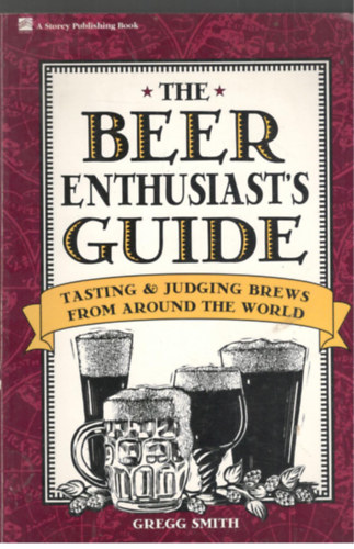 Gregg Smith - The Beer Enthusiast's Guide: Tasting & Judging Brews from Around the World