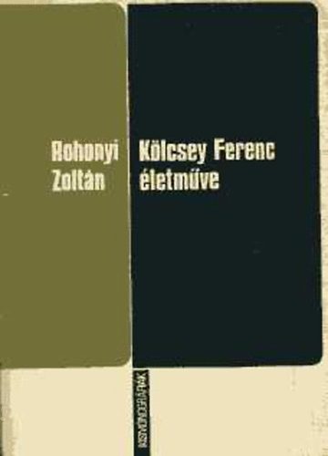 Rohonyi Zoltán - Kölcsey Ferenc életműve (kismonográfia)