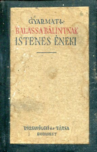 Gyarmati Balassa B�lint  (Varjas B�la szerk.) - Gyarmati Balassa B�lintnak istenes �neki (hasonm�s kiad�s)