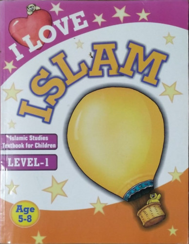 Saniyasnain Khan (ed.) - I Love Islam - Islamic Studies Textbook for Children - Level 1