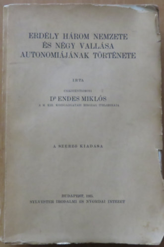 Dr. Endes Mikls - Erdly hrom nemzete s ngy vallsa autonmijnak trtnete