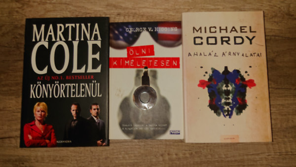 Michael Cordy, Martina Cole George V. Higgins - 3 lebilincsel� krimi: K�ny�rtelen�l, A hal�l �rnyalatai, �lni k�m�letesen
