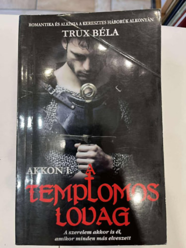 Trux Béla - A templomos lovag - Akkon I.