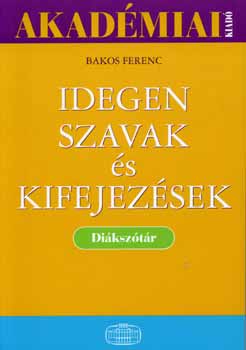 Bakos Ferenc - Idegen szavak �s kifejez�sek di�ksz�t�ra