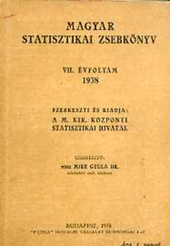 Mike Gyula dr.  (szerk.) - Magyar statisztikai zsebknyv VII. vfolyam, 1938.