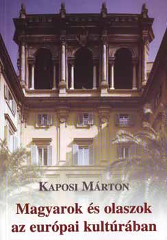 Kaposi Márton - Magyarok és olaszok az európai kultúrában