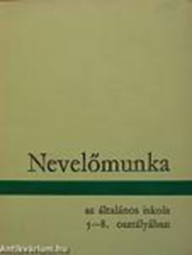 Pataki Ferenc-Tóth László-Hunyady Györgyné - Nevelőmunka az általános iskola 5-8. osztályaiban