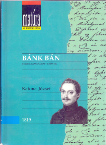 Kerényi Ferenc Katona József (szerk.), Szörényi László (szerk.) - Bánk Bán - Teljes, gondozott szöveg (Matúra Klaszikusok - Kidolgozott érettségi tétel - puskával) - Újszerű állapotban!