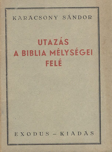 Karcsony Sndor - Utazs a Biblia mlysgei fel