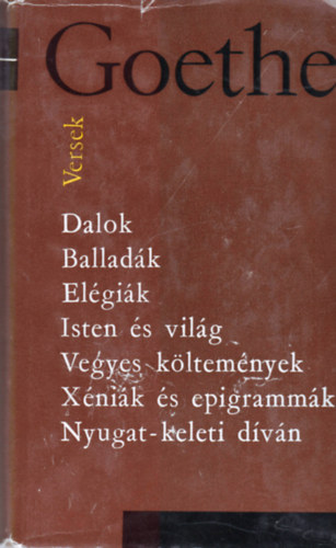 Johann Wolfgang von Goethe - Versek DALOK, BALLAD�K, EL�GI�K, ISTEN �S VIL�G, VEGYES K�LTEM�NYEK, X�NI�K �S EPIGRAMM�K, NYUGAT-KELETI D�V�N