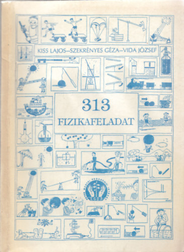 Szekrnyes Gza, Vida Jzsef KISS LAJOS - 313 fizikafeladat - Vlogats a Heves megyei ltalnos iskolai fizikaversenyek egy vtizednek feladataibl 1983-1992