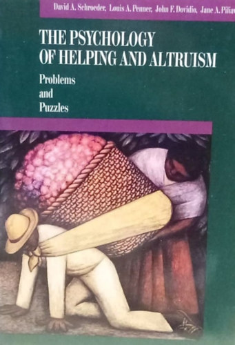 Louis A. Penner, John F. Dovidio, Jane A. Piliavin David A. Schroeder - The psychology of helping and altruism - Problems and puzzles - A segtsgnyjts s altruizmus pszicholgija - Feladatok s kiraksok - Angol nyelv