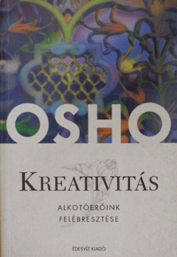 Zsolnai Margit , Ford.: Kov�cs Ivett Osho (szerk.) - Kreativit�s - A benn�nk l�v� er�k fel�breszt�se (Creativity: Unleashing Forces within) - Keleti tan�t�sok/Pszichol�gia sorozat