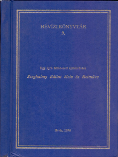 Bereczky Klmn  (sszelltotta) - Egy jra felfedezett ptmvsz - Szeghalmy Blint lete s letmve (Dediklt, szmozott)