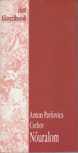 Anton Pavlovics Csehov - N�uralom: Elbesz�l�sek �s kisreg�nyek