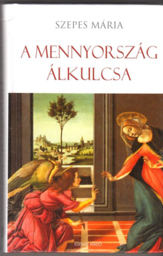 Szepes Mria - A Mennyorszg lkulcsa