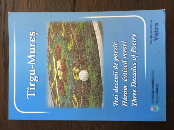 Tirgu-Mures - Trei decenii de poezie - H�rom �vtized versei - Three Decades of Poetry
