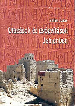 S�llei Lajos - Utaz�sok �s gy�gy�t�sok Jemenben