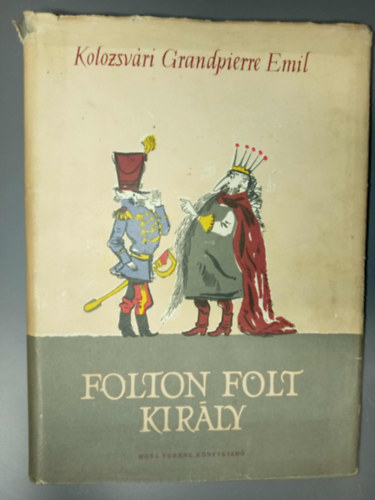 Kov�cs �gnes  Kolozsv�ri Grandpierre Emil (Szerk.) - Folton Folt kir�ly (illusztr�lt kiad�s; Csoh�ny K�lm�n Fekete-feh�r �s sz�nes rajzaival)