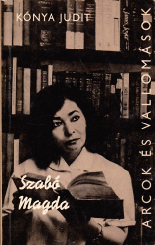 K�nya Judit - Szab� Magda (Arcok �s vallom�sok)