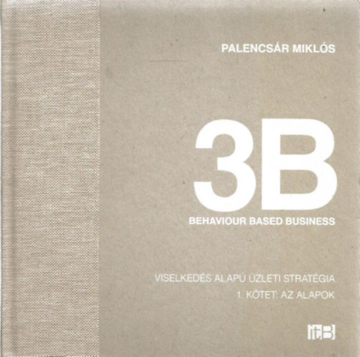 Palencsár Miklós - 3B behaviour based business - Viselkedés alapú üzleti stratégia I.