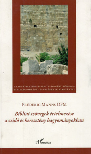 Fr�d�ric Manns OFM - Bibliai sz�vegek �rtelmez�se a zsid� �s kereszt�ny hagyom�nyokban