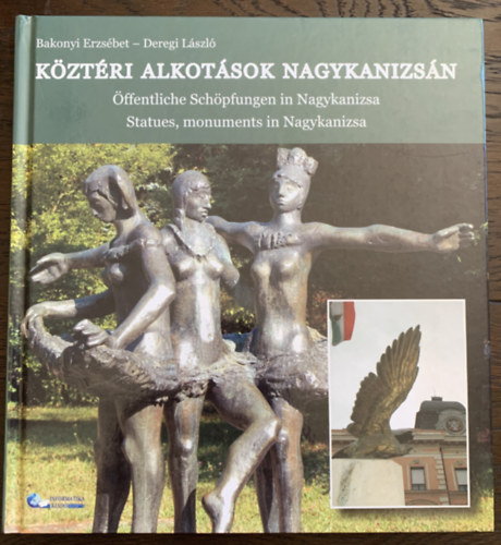 Bakonyi Erzsébet - Deregi László - Köztéri alkotások Nagykanizsán - Magyar - Német - Angol háromnyelvű
