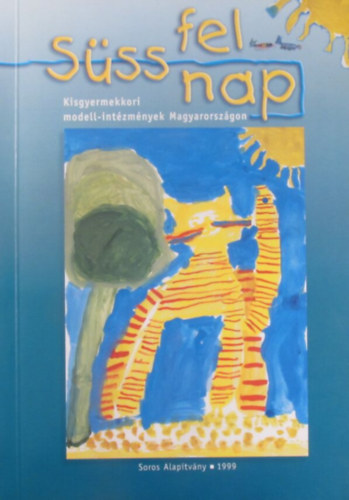 Horn Gábor, Horváth H. Attila Vekerdy Lajos (szerk.) - Süss fel nap II. (Kisgyermekkori modell-intézmények Magyarországon)