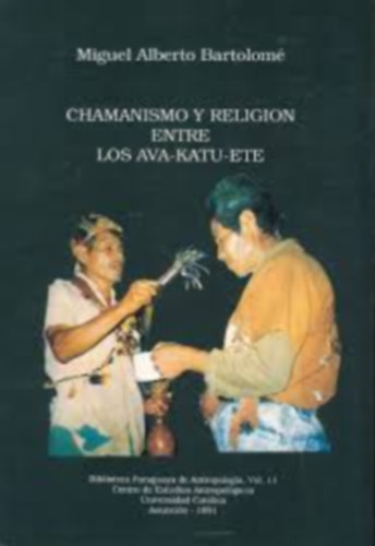 Miguel Alberto Bartolomé - Chamanismo y Religión entre Los Ava-Katu-Ete