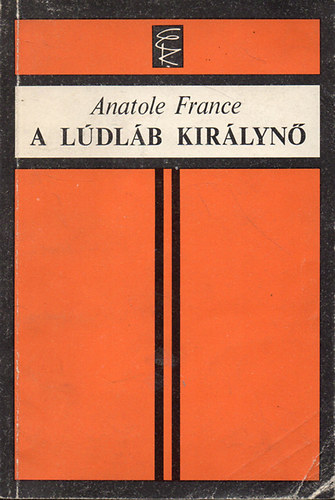 Anatole France - A Lúdláb királynő