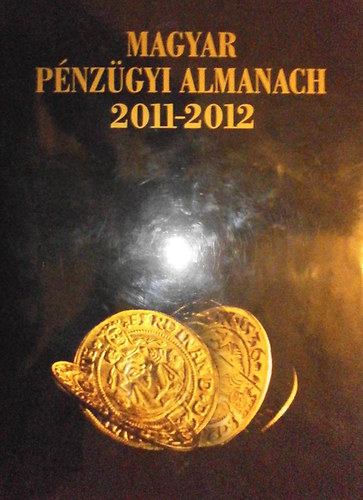 Kerekes Gyrgy  (szerk.) - Magyar Pnzgyi almanach 2011-2012