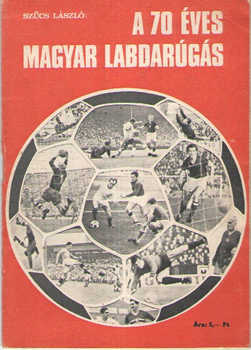 Sz�cs L�szl� - A 70 �ves magyar labdar�g�s