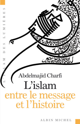 Abdelmajid Charfi - L'islam entre le message et l'historie