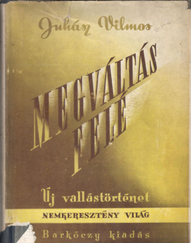 Juh�sz Vilmos - Megv�lt�s fel� (�j vall�st�rt�net)